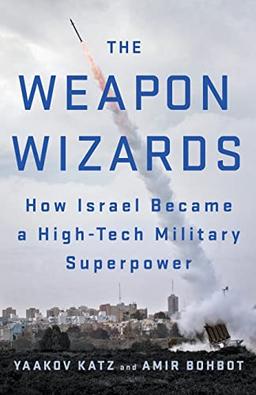 Weapon Wizards: How Israel Became a High-tech Military Superpower