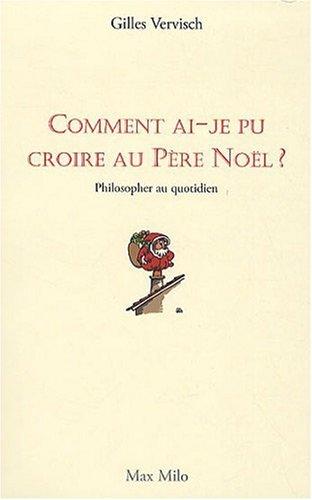 Comment ai-je pu croire au Père Noël ? : philosopher au quotidien