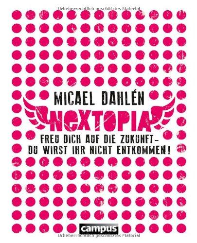 Nextopia: Freu dich auf die Zukunft - du wirst ihr nicht entkommen!