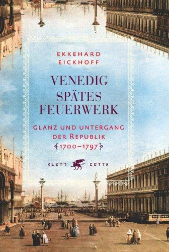 Venedig - Spätes Feuerwerk: Glanz und Untergang der Republik - 1700-1797