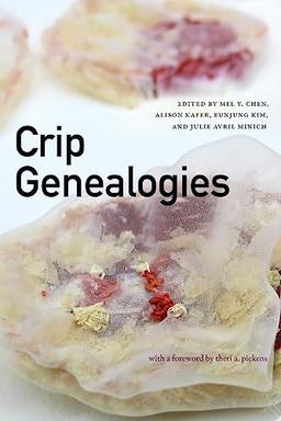 Crip Genealogies (Anima: Critical Race Studies Otherwise)