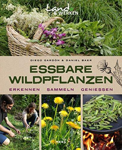 Essbare Wildpflanzen: Erkennen, Sammeln, Genießen (Land & Werken)