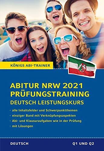 Abitur NRW 2021 Prüfungstraining für Klausur und Abitur – Deutsch Leistungskurs.: Alle 4 Deutsch-Abitur-Inhaltsfeldern in einem Band. Wissen, ... mit Lösungen (Königs Abi-Trainer)