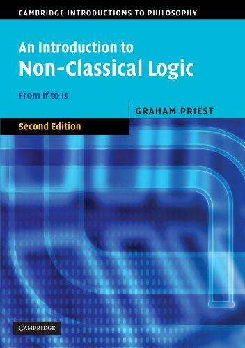 An Introduction to Non-Classical Logic, Second Edition: From If to Is (Cambridge Introductions to Philosophy)