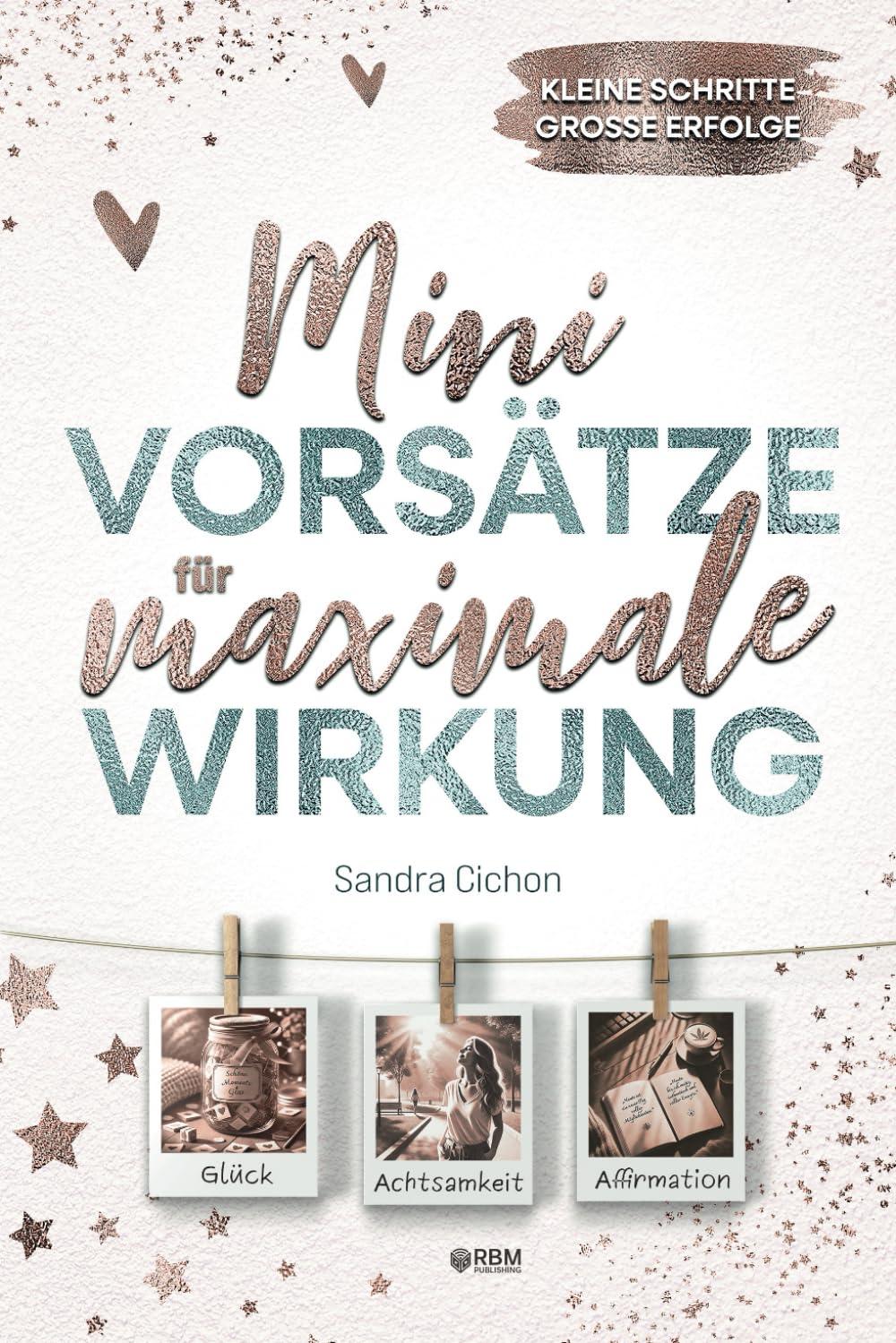 Mini-Vorsätze für maximale Wirkung: Kleine Schritte, große Erfolge I Mehr Glück, Achtsamkeit, Gelassenheit und positive Veränderung durch Mini-Schritte I inkl. Tagebuch und Affirmationen