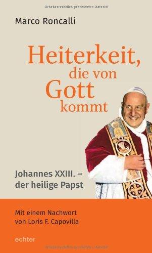 Heiterkeit, die von Gott stammt: Johannes XXIII. - der heilige Papst