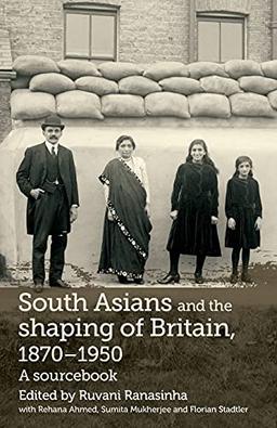 South Asians and the shaping of Britain, 1870-1950: A sourcebook