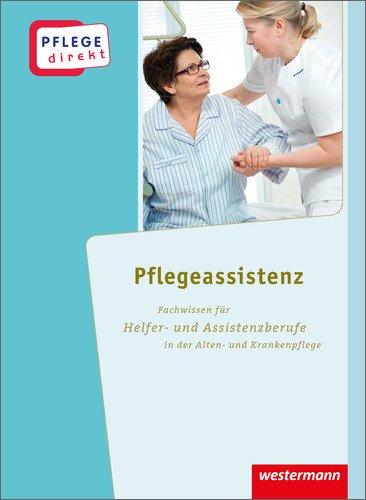 Pflege direkt: Pflegeassistenz: Fachwissen für Helfer- und Assistenzberufe in der Alten- und Krankenpflege, Schülerbuch, 1. Auflage, 2013