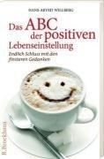 Das ABC der positiven Lebenseinstellung: Endlich Schluss mit den finsteren Gedanken