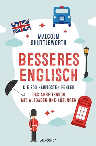 Besseres Englisch. Die 250 häufigsten Fehler. Das Arbeitsbuch mit Aufgaben und Lösungen: Englisch lernen für Erwachsene. Typische Fehler vermeiden