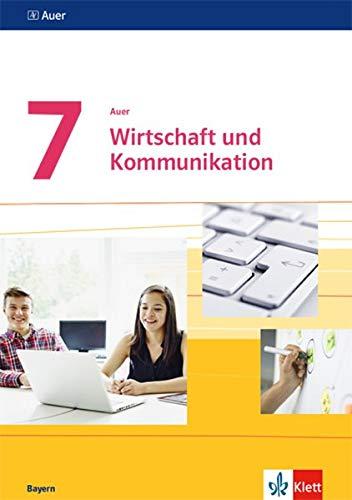 Auer Wirtschaft und Kommunikation 7. Ausgabe Bayern: Schülerbuch Regelklasse und M-Zug Klasse 7 (Auer Wirtschaft und Kommunikation. Ausgabe für Bayern Mittelschule ab 2019)