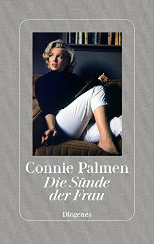 Die Sünde der Frau: Über Marilyn Monroe, Marguerite Duras, Jane Bowles und Patricia Highsmith