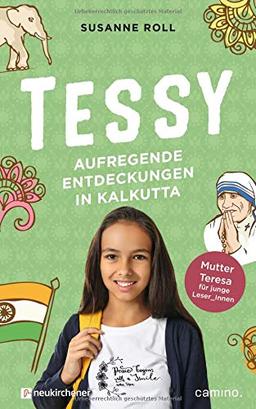 Tessy - Aufregende Entdeckungen in Kalkutta: Mutter Teresa für junge Leser_Innen