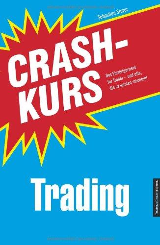 Crashkurs Trading: Das Einsteigerwerk für Trader - und alle, die es werden möchten!