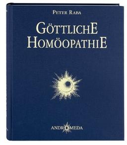 Homöothek / Göttliche Homöopathie: Vom notwendigen Erwachen im 3. Jahrtausend. Ein-Fälle zum Nach-Denken über homöopathische Grundprinzipien sowie ... verdichtet zu Worten und Bildern: BD 3