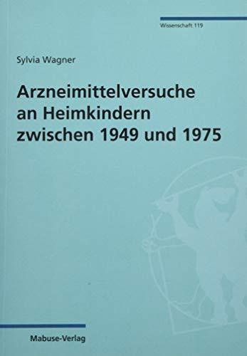 Arzneimittelversuche an Heimkindern zwischen 1949 und 1975 (Mabuse-Verlag Wissenschaft 119)