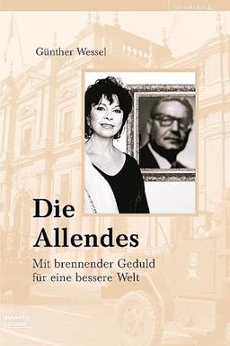 Die Allendes. Mit brennender Geduld für eine bessere Welt.