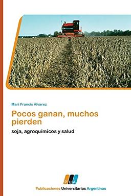 Pocos ganan, muchos pierden: soja, agroquímicos y salud