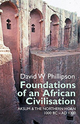 Foundations of an African Civilisation - Aksum and the northern Horn, 1000 BC - AD 1300: Aksum & the northern Horn, 1000 BC - AD 1300 (Eastern Africa)