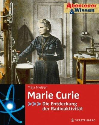 Abenteuer & Wissen. Marie Curie - Die Entdeckung der Radioaktivität