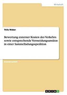 Bewertung externer Kosten des Verkehrs sowie entsprechende Vermeidungsansätze in einer Sammelladungsspedition: Staatsexamensarbeit