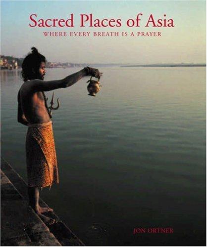 Sacred Places of Asia: Where Every Breath Is a Prayer