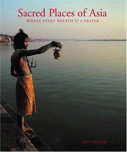 Sacred Places of Asia: Where Every Breath Is a Prayer