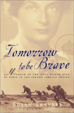 Tomorrow to Be Brave: A Memoir of the Only Woman Ever to Serve in the French Foreign Legion