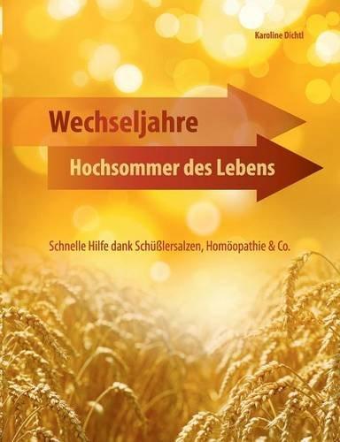 Wechseljahre - Hochsommer des Lebens: Schnelle Hilfe dank Schüßlersalzen, Homöopathie & Co.