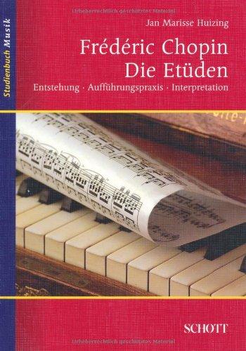 Frédéric Chopin: Die Etüden: Entstehung,  Aufführungspraxis, Interpretation (Studienbuch Musik)