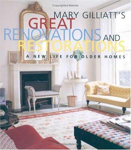 Mary Gilliatt's Great Renovations and Restorations: A New Life for Older Homes