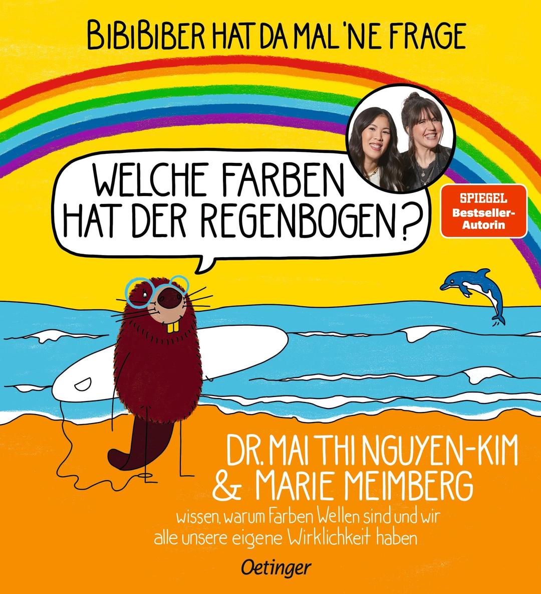 BiBiBiber hat da mal 'ne Frage. Welche Farben hat der Regenbogen?: Dr. Mai Thi Nguyen-Kim & Marie Meimberg wissen, warum Farben Wellen sind und wir alle unsere eigene Wirklichkeit haben