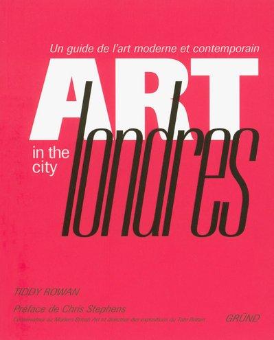 Art in the city, Londres : un guide de l'art moderne et contemporain