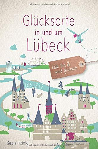 Glücksorte in und um Lübeck: Fahr hin und werd glücklich