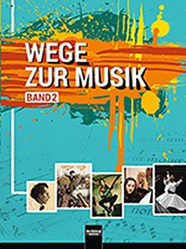 Wege zur Musik 2 NEU, SBNr 3363: Lehrbuch für Musikerziehung von der 11. Schulstufe bis zur neuen Reifeprüfung