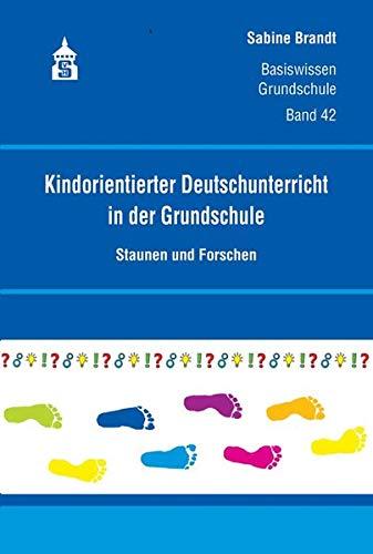 Kindorientierter Deutschunterricht in der Grundschule: Staunen und Forschen (Basiswissen Grundschule)