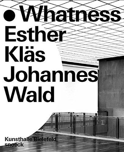 Whatness: Esther Kläs, Johannes Wald: Kat. Kunsthalle Bielefeld