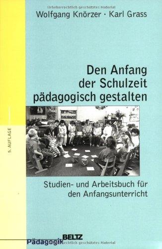 Den Anfang der Schulzeit pädagogisch gestalten (Reihe Pädagogik)