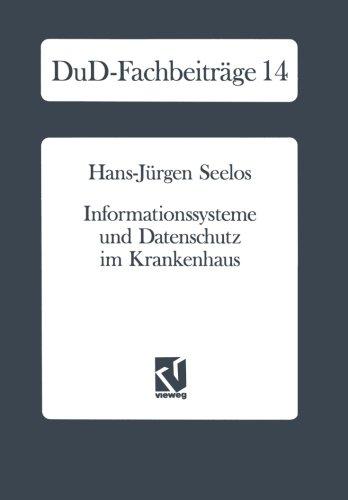 Informationssysteme und Datenschutz im Krankenhaus: Strategische Informationsplanung - Informationsrechtliche Aspekte - Konkrete Vorschläge (DuD-Fachbeiträge) (German Edition)