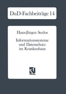 Informationssysteme und Datenschutz im Krankenhaus: Strategische Informationsplanung - Informationsrechtliche Aspekte - Konkrete Vorschläge (DuD-Fachbeiträge) (German Edition)