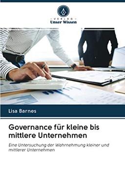 Governance für kleine bis mittlere Unternehmen: Eine Untersuchung der Wahrnehmung kleiner und mittlerer Unternehmen