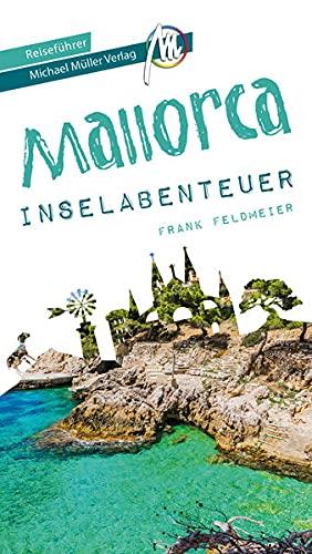 Mallorca Inselabenteuer Reiseführer Michael Müller Verlag: 33 Inselabenteuer zum Selbsterleben (MM-Abenteuer)