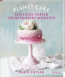 Planet Cake - Festliche Torten für besondere Momente: -Sonderausgabe-