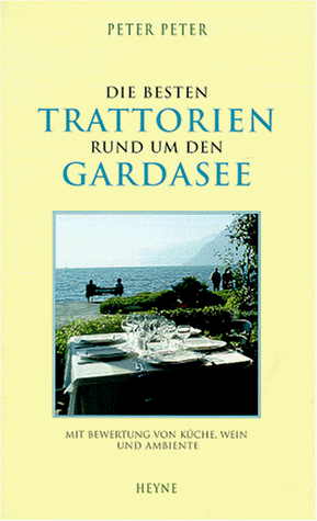 Die besten Trattorien rund um den Gardasee. Mit Bewertung von Küche, Wein und Ambiente