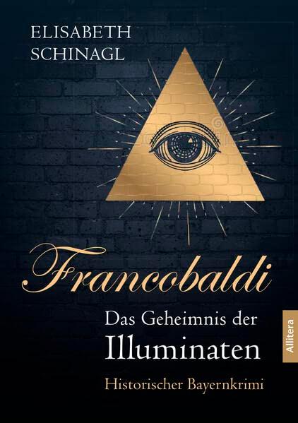 Francobaldi. Das Geheimnis der Illuminaten: Historischer Bayernkrimi