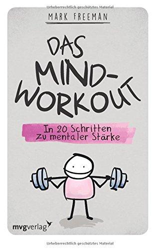 Das Mind-Workout: In 20 Schritten zu mentaler Stärke