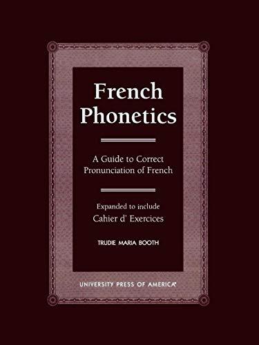 French Phonetics: A Guide to Correct Pronunciation of French and Cahier D'Exercises