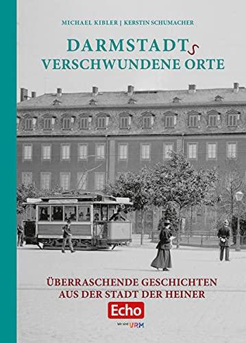 Darmstadts verschwundene Orte: Überraschende Geschichten aus der Stadt der Heiner