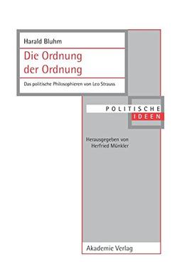 Die Ordnung der Ordnung: Das politische Philosophieren von Leo Strauss (Politische Ideen, Band 13)