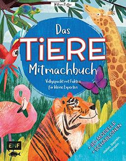 Das TIERE-Mitmachbuch – Vollgepackt mit Fakten für kleine Experten: Mit coolen 3D-Modellen und Schablonen zum Malen, Basteln und Rätseln